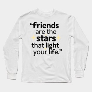 Friends are the stars that light up your life. Long Sleeve T-Shirt